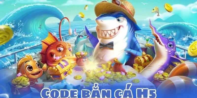 Tìm hiểu về ưu đãi code bắn cá H5