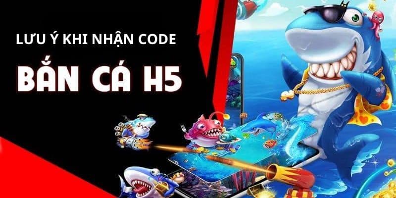 Những lưu ý khi nhận code bắn cá H5