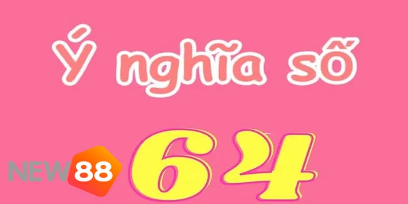 Tìm hiểu ý nghĩa đề về 64 đánh lô con gì