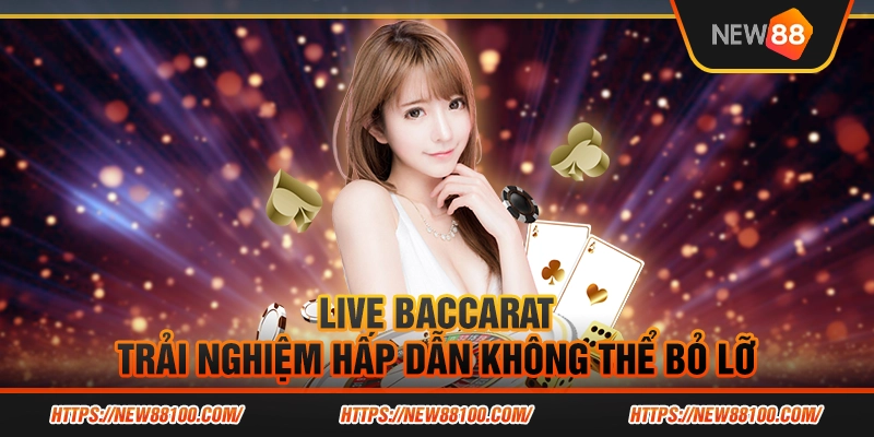 Live baccarat – trải nghiệm hấp dẫn không thể bỏ lỡ