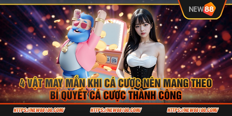 4 vật may mắn khi cá cược nên mang theo - Bí quyết cá cược thành công