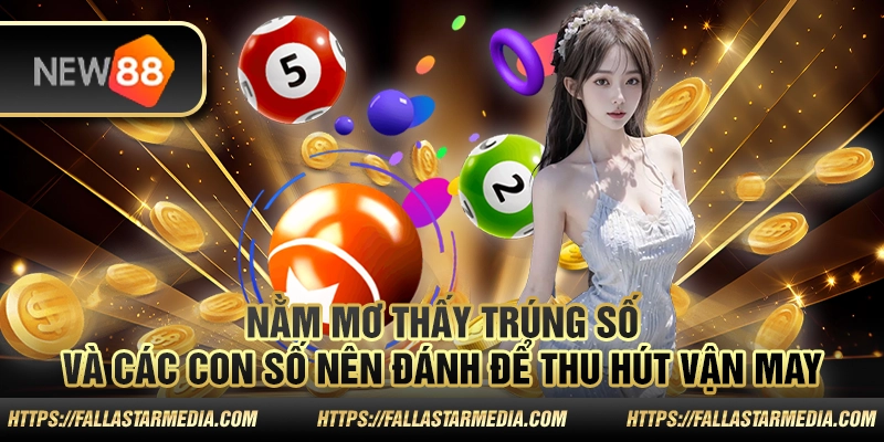Nằm mơ thấy trúng số và các con số nên đánh để thu hút vận may
