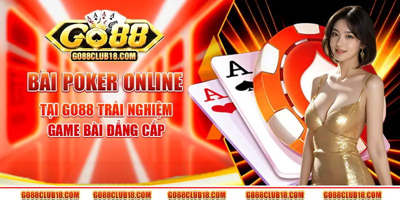 Bài Poker online tại Go88 – Trải nghiệm game bài đẳng cấp
