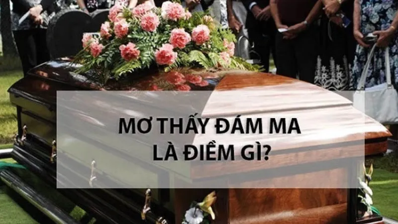 Giải mã giấc mơ thấy đám ma chi tiết nhất