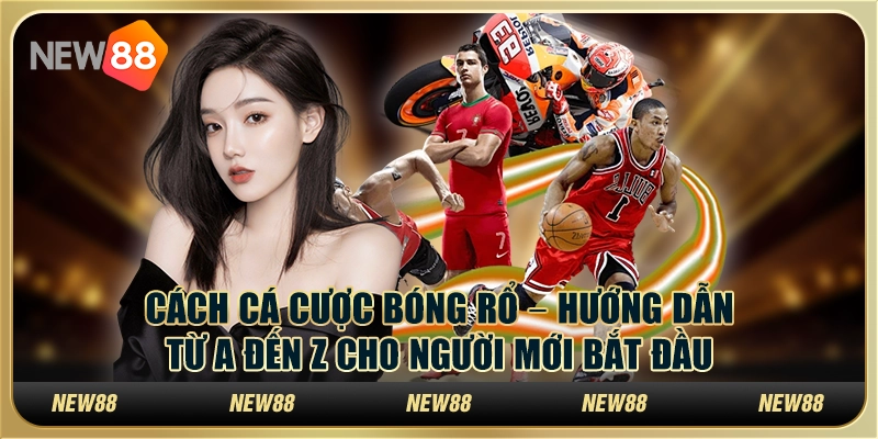 Cách cá cược bóng rổ – Hướng dẫn từ A đến Z cho người mới bắt đầu