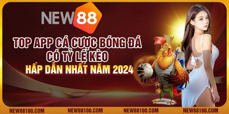 Top app cá cược bóng đá có tỷ lệ kèo hấp dẫn nhất năm 2024
