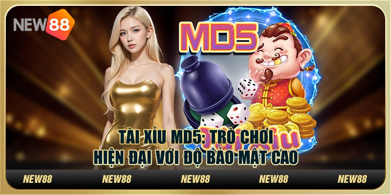 Tài Xỉu MD5 - Trò chơi hiện đại với độ bảo mật cao