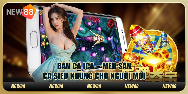 Bắn cá iCa – Mẹo săn cá siêu khủng cho người mới