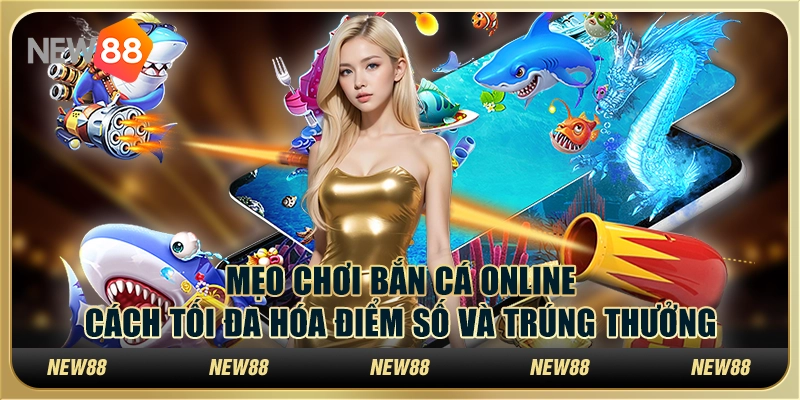 Mẹo chơi bắn cá online – Cách tối đa hóa điểm số và trúng thưởng