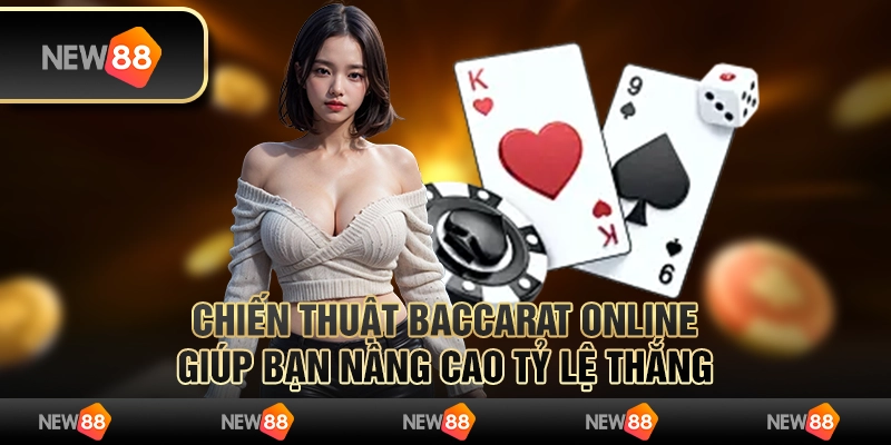 Chiến thuật Baccarat online giúp bạn nâng cao tỷ lệ thắng
