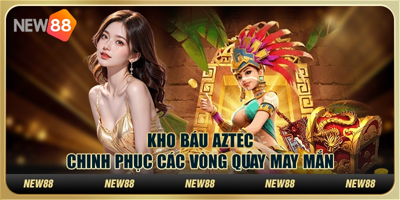 Kho Báu Aztec tại New88 – Chinh phục các vòng quay may mắn