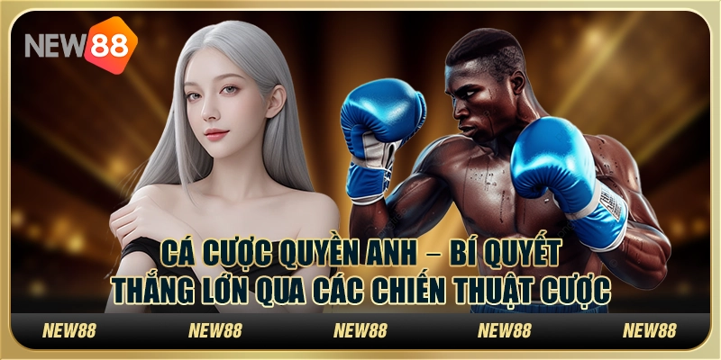 Cá cược quyền anh tại New88 – Bí quyết thắng lớn