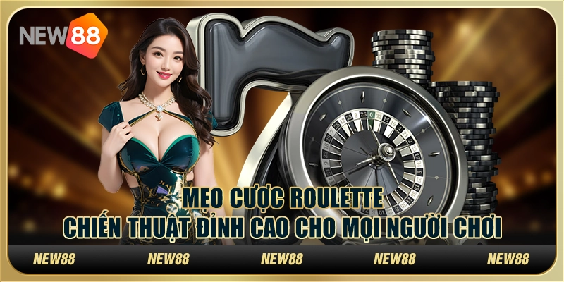 Mẹo cược Roulette - Chiến thuật đỉnh cao cho mọi người chơi