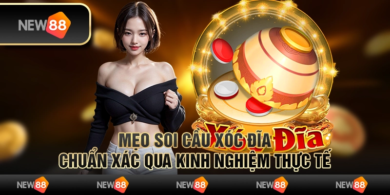 Mẹo soi cầu Xóc Đĩa chuẩn xác qua kinh nghiệm thực tế