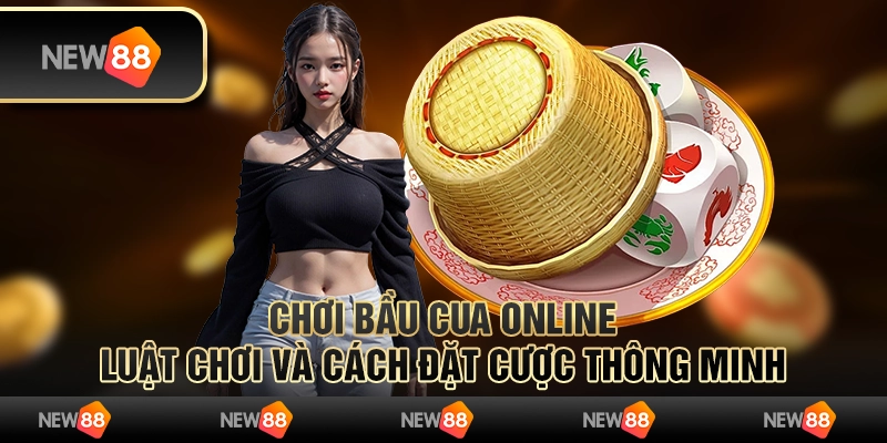 Chơi bầu cua online – Luật chơi và cách đặt cược thông minh