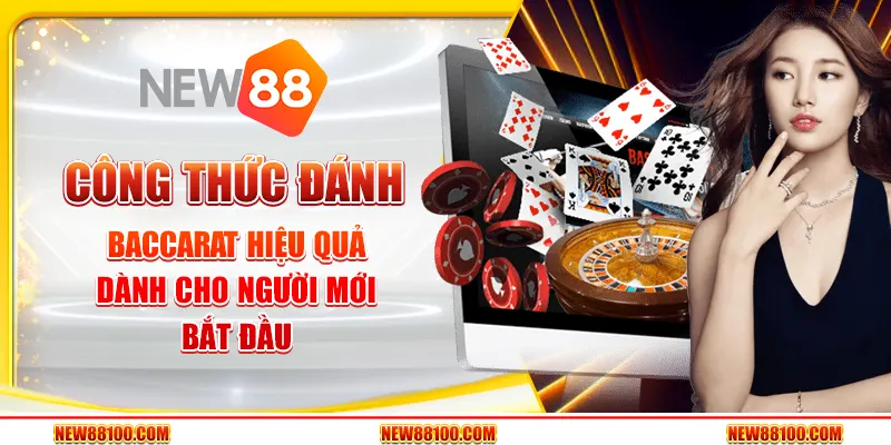 Công thức đánh Baccarat hiệu quả dành cho người mới bắt đầu