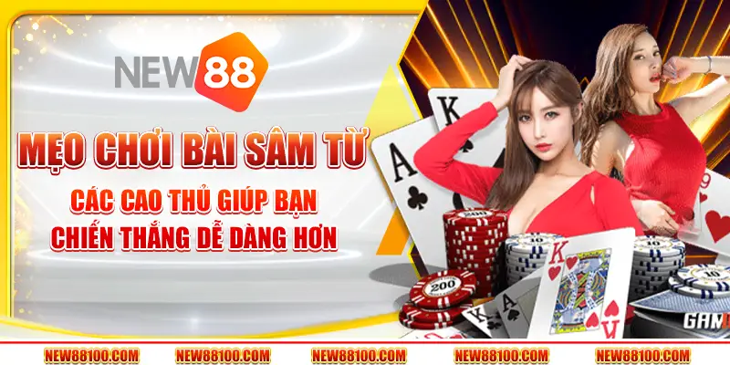 Mẹo chơi bài Sâm từ các cao thủ giúp bạn chiến thắng dễ dàng hơn