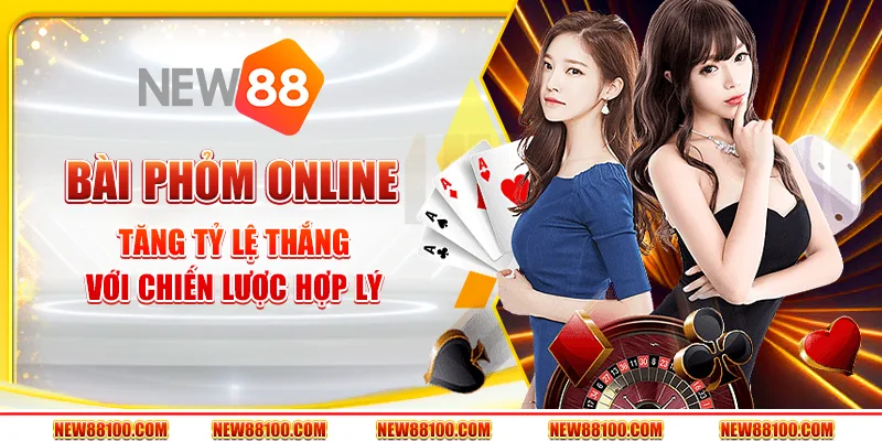 Bài Phỏm online tại New88 - Tăng tỷ lệ thắng với chiến lược hợp lý