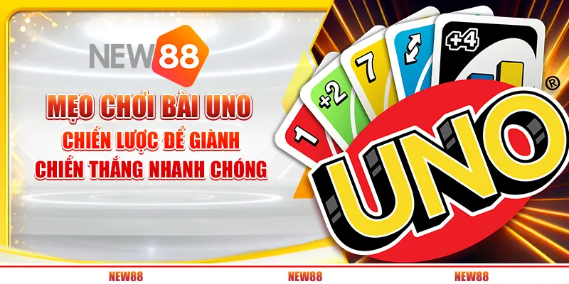 Mẹo chơi Bài Uno: Chiến lược để giành chiến thắng nhanh chóng