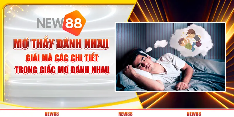 Mơ thấy đánh nhau - Giải mã các chi tiết trong giấc mơ đánh nhau