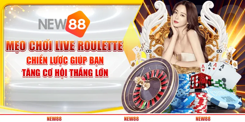 Mẹo chơi Live Roulette: Chiến lược giúp bạn tăng cơ hội thắng lớn