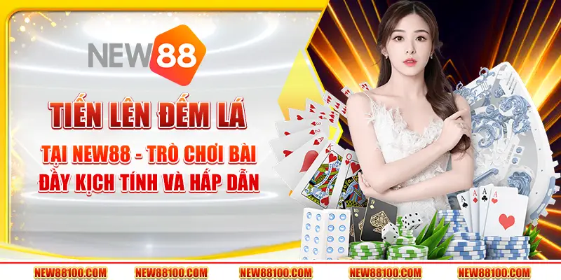 Tiến lên đếm lá tại New88 - Trò chơi bài đầy kịch tính và hấp dẫn