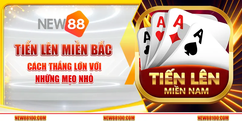 Tiến lên miền Bắc tại New88 - Cách thắng lớn với những mẹo nhỏ