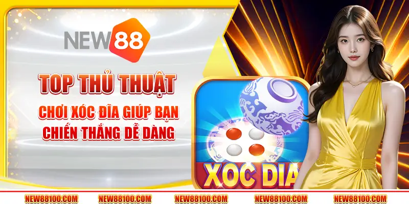 Top thủ thuật chơi Xóc Đĩa giúp bạn chiến thắng dễ dàng