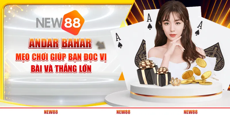 Andar Bahar: Mẹo chơi giúp bạn đọc vị bài và thắng lớn tại New88