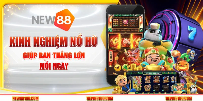 Kinh nghiệm nổ hũ giúp bạn thắng lớn mỗi ngày