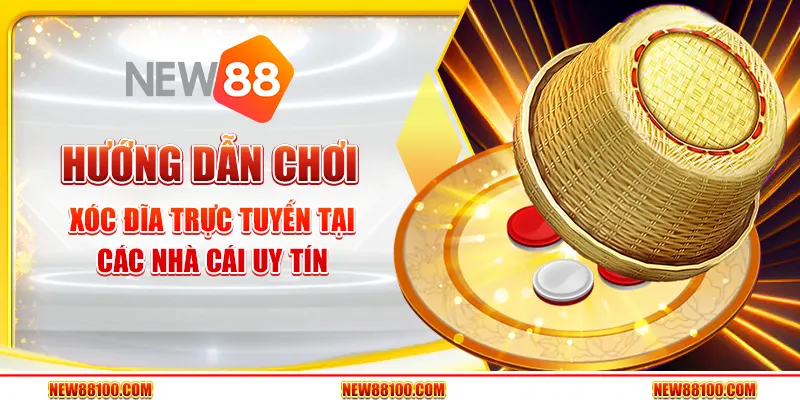 Hướng dẫn chơi xóc đĩa trực tuyến tại các nhà cái uy tín