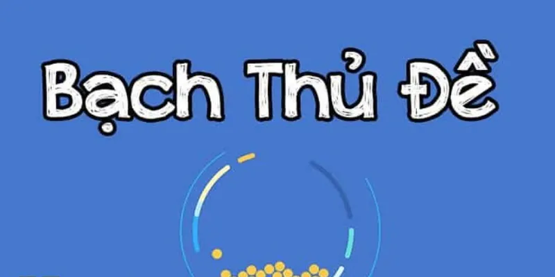 Các thông tin nổi bật về bạch thủ đề