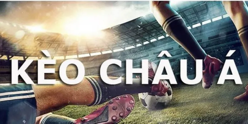 Hiểu rõ các loại kèo Châu Á phổ biến