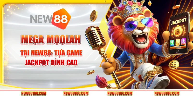 Mega Moolah tại New88 - Tựa game jackpot đỉnh cao