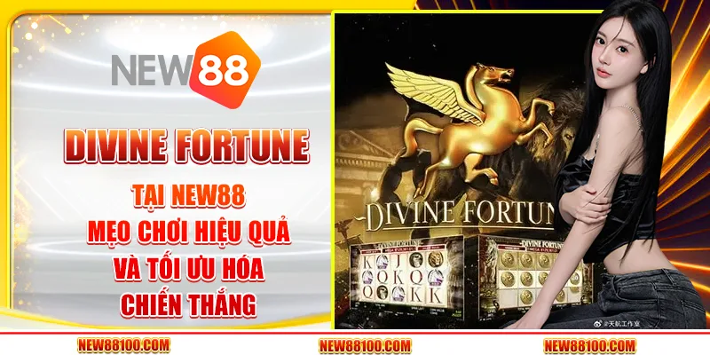 Divine Fortune tại New88 - Mẹo chơi hiệu quả và tối ưu hóa chiến thắng