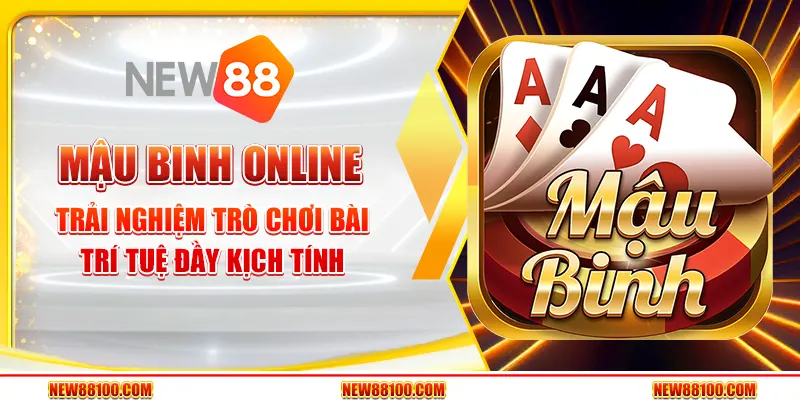 Mậu Binh Online tại New88 - Trải nghiệm trò chơi bài trí tuệ đầy kịch tính