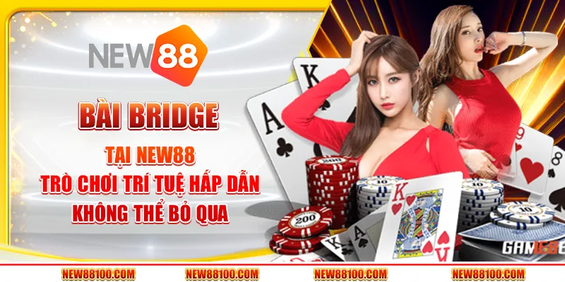 Bài Bridge tại New88 - Trò chơi trí tuệ hấp dẫn không thể bỏ qua