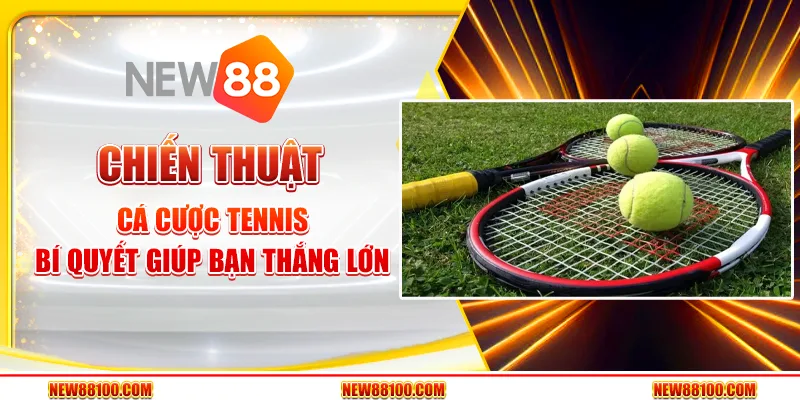 Chiến thuật cá cược Tennis - Bí quyết giúp bạn thắng lớn