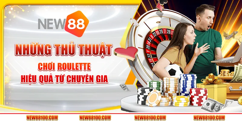 Những thủ thuật chơi Roulette hiệu quả từ chuyên gia