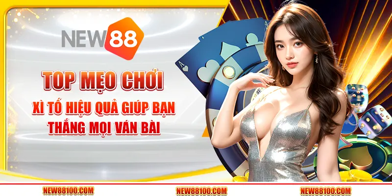 Top mẹo chơi Xì Tố hiệu quả giúp bạn thắng mọi ván bài