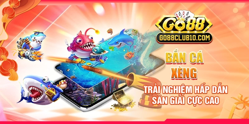 Bắn Cá Xèng Trải Nghiệm Hấp Dẫn Săn Giải Cực Cao