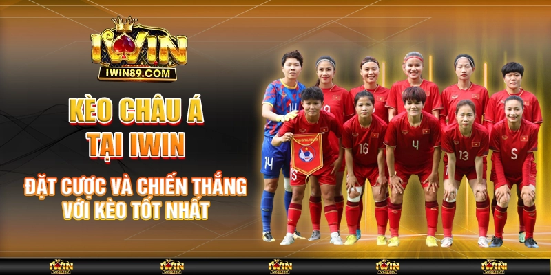 Kèo Châu Á Tại IWIN Đặt Cược Và Chiến Thắng Với Kèo Tốt Nhất