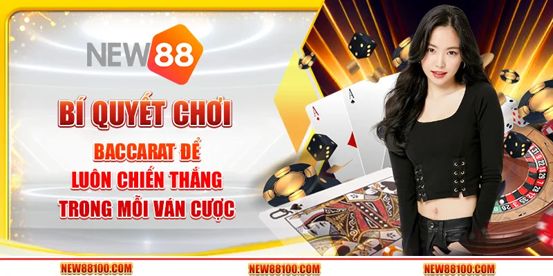 Bí quyết chơi Baccarat để luôn chiến thắng trong mỗi ván cược