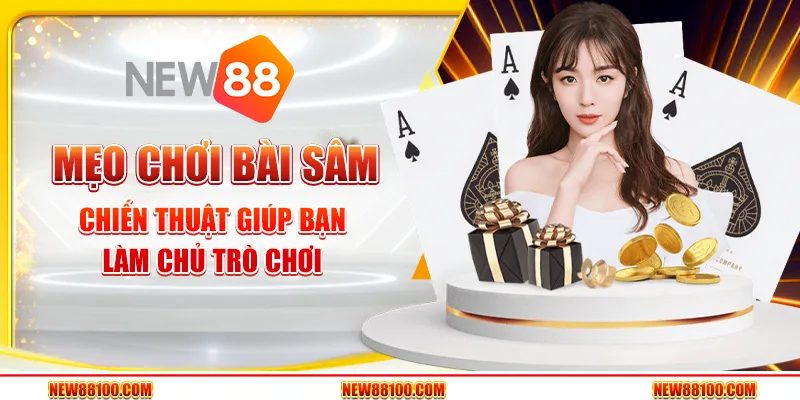 Mẹo chơi Bài Sâm - Chiến thuật giúp bạn làm chủ trò chơi