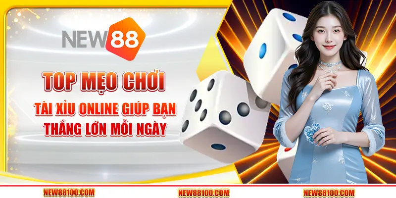 Top mẹo chơi Tài Xỉu online giúp bạn thắng lớn mỗi ngày