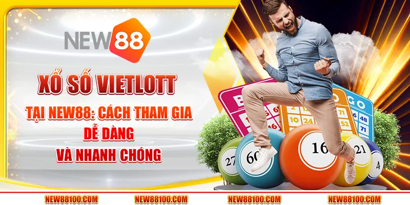 Xổ số Vietlott tại New88 - Cách tham gia dễ dàng và nhanh chóng