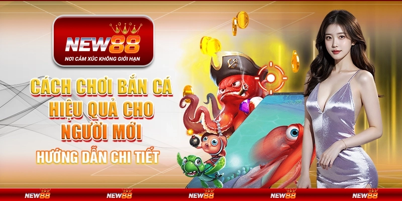 Cách chơi bắn cá hiệu quả cho người mới – Hướng dẫn chi tiết