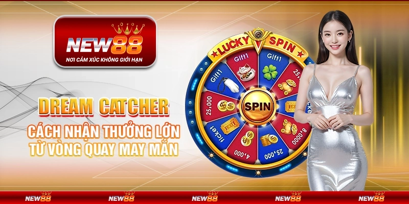 Dream Catcher tại New88 - Cách nhận thưởng lớn từ vòng quay may mắn