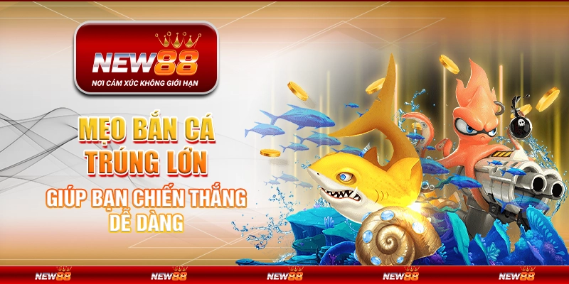 Mẹo bắn cá trúng lớn giúp bạn chiến thắng dễ dàng