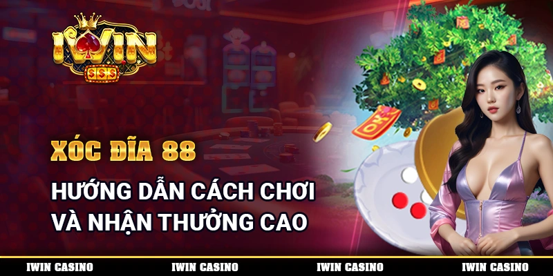 Xóc Đĩa 88 - Hướng Dẫn Cách Chơi Và Nhận Thưởng Cao